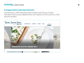 15A Culture of Content
At Electrolux, CMO MaryKay Kopf creates task forces of team
members from across departments and regions of the world to unite
around content.
B. Engage Senior Leadership: Electrolux
 