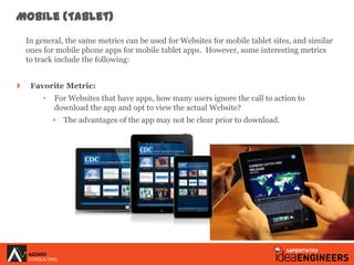 Mobile (Tablet)
 In general, the same metrics can be used for Websites for mobile tablet sites, and similar
 ones for mobi...