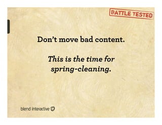 Don’t move bad content.

  This is the time for
   spring-cleaning.
 