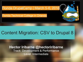 Content Migration: CSV to Drupal 8
Hector Iribarne @hectoriribarne
Track: Development & Performance
Level: Intermediate
 