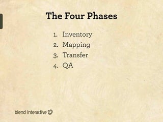The Four Phases
 1.    Inventory
 2.    Mapping
 3.    Transfer
 4.    QA
 