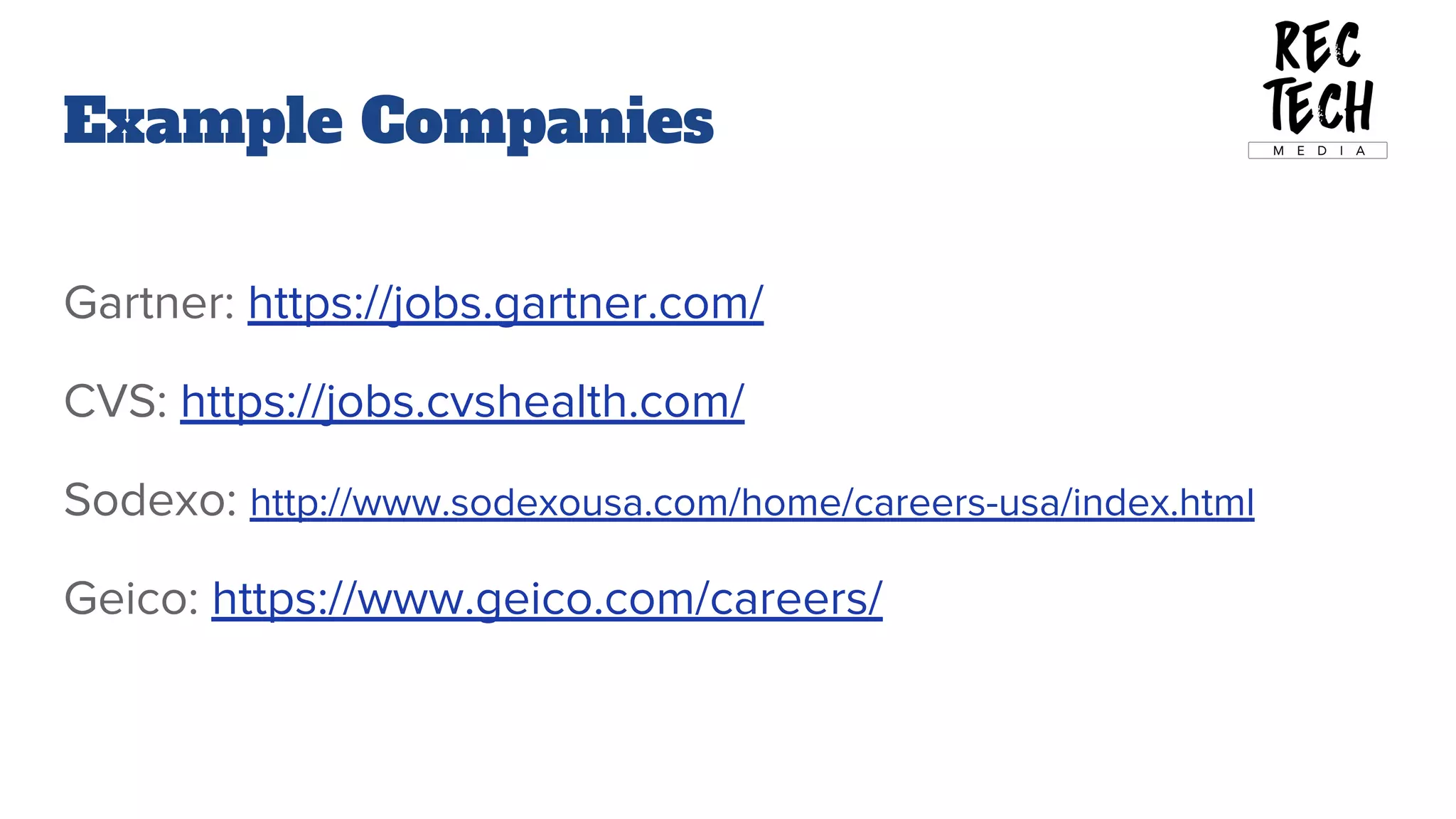 Example Companies
Gartner: https://jobs.gartner.com/
CVS: https://jobs.cvshealth.com/
Sodexo: http://www.sodexousa.com/home/careers-usa/index.html
Geico: https://www.geico.com/careers/
 