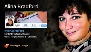 Alina Bradford
@alinabradford
Content Strategist, Blogger,
Writer for Businesses & Publishers
2,450
TWEETS
1,154
FOLLOWERS...
