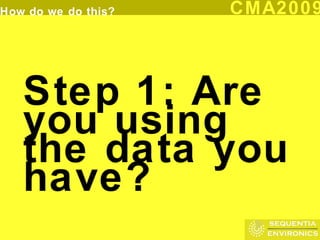 Step 1: Are you using the data you have? 