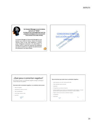20/05/15	
  
23	
  
89	
  Moises.Cielak.Net
CONSIDERACIONES	
  de	
  
EJECUCIÓN	
  en	
  CONTENT	
  
MKTING	
  
91	
  
¿Qué	
  pasa	
  si	
  comentan	
  nega7vo?	
  
92	
  
 