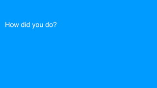 How did you do?
 