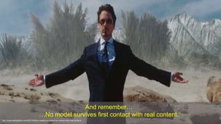 And remember…
…No model survives first contact with real content.
http://www.clevegibbon.com/2013/09/no-model-survives-first-contact-with-real-content/
 