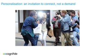 Personalisation: an invitation to connect, not a demand
 