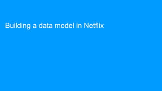 Building a data model in Netflix
 
