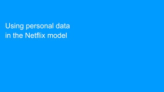 Using personal data
in the Netflix model
 