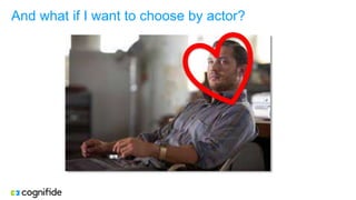 And what if I want to choose by actor?
 
