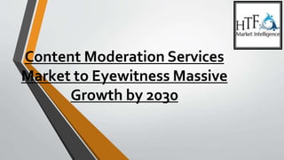 Content Moderation Services
Market to Eyewitness Massive
Growth by 2030
 