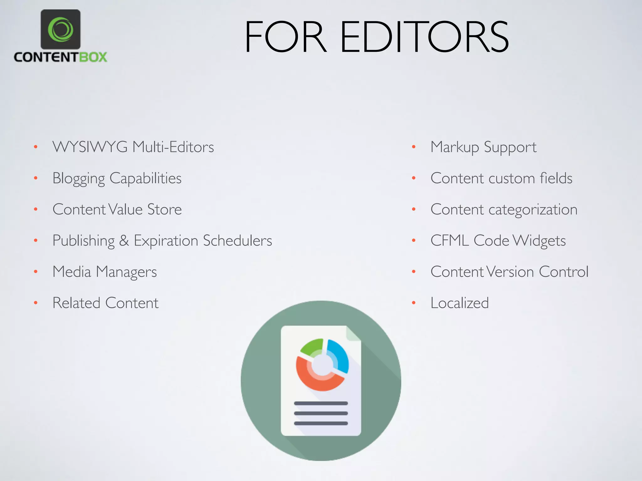 Performance
Singleton
Objects 
ORM Data
Caching
OO
Content
Markup 
Mediawiki
Markdown 
Custom
Content
Translation
Final HTML
Output
Similar to
Varnish
Content
Output
Created on
Demand
RSS Feeds
 