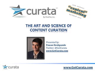 Presented by:
Pawan Deshpande
Twitter: @GetCurata
www.GetCurata.com




              www.GetCurata.com
 