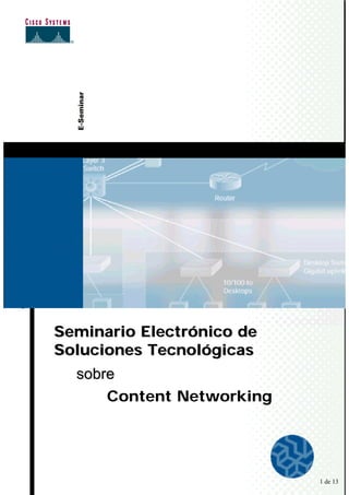 Seminario Electrónico de
Soluciones Tecnológicas
  sobre
      Content Networking




                           1 de 13
 