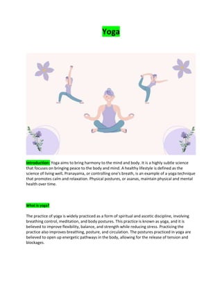 Yoga
Introduction: Yoga aims to bring harmony to the mind and body. It is a highly subtle science
that focuses on bringing...
