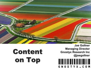Content
on Top

Joe Gollner
Managing Director
Gnostyx Research Inc
@joegollner

 