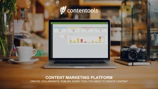 CONTENT MARKETING PLATFORM
CREATE. COLLABORATE. PUBLISH. EVERY TOOL YOU NEED TO CREATE CONTENT
 
