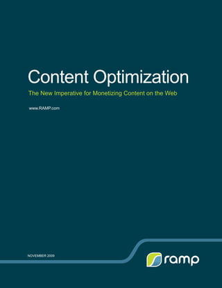 Content Optimization
The New Imperative for Monetizing Content on the Web

www.RAMP.com




NOveMbeR 2009
 