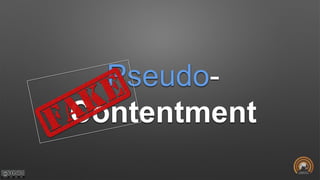 Pseudo-
Contentment
 