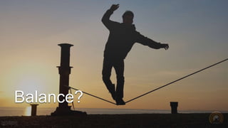 Balance?
 
