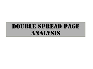 DOUBLE SPREAD PAGE
ANALYSIS
 