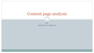 B Y
S U M A I Y A I M R A N
Content page analysis
 