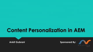 Content Personalization in AEM
Ankit Gubrani Sponsored By:
 