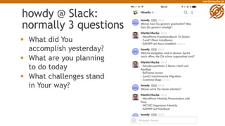 martinmucha.at
howdy @ Slack:
normally 3 questions
§ What did You
accomplish yesterday?
§ What are you planning
to do toda...