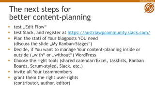 martinmucha.at
The next steps for
better content-planning
§ test „Edit Flow“
§ test Slack, and register at https://austria...