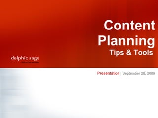 Presentation  |   September 28, 2009   Content Planning Tips & Tools  