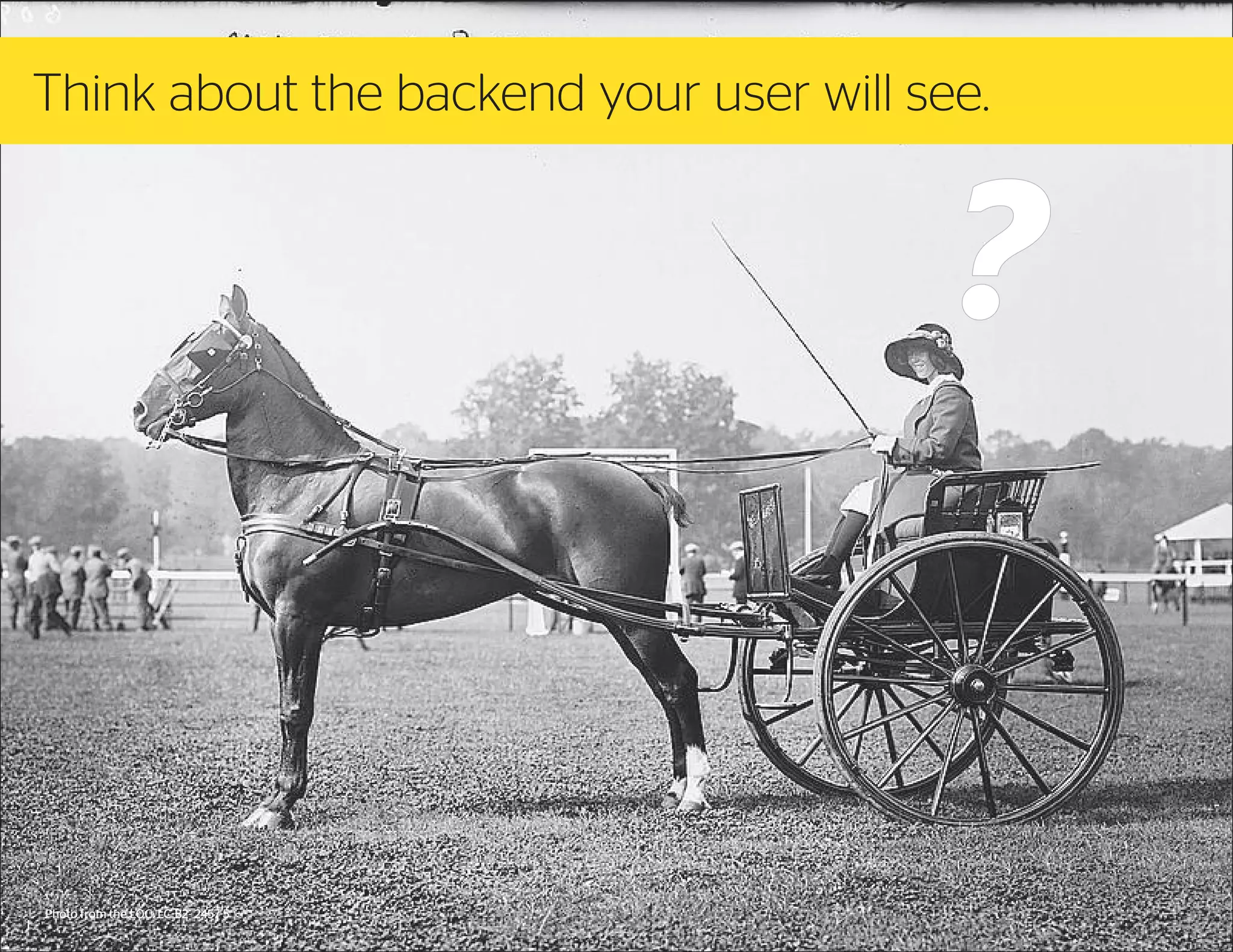 Think about the backend your user will see.

Photo from the LOC: LC-B2- 2457-5

 