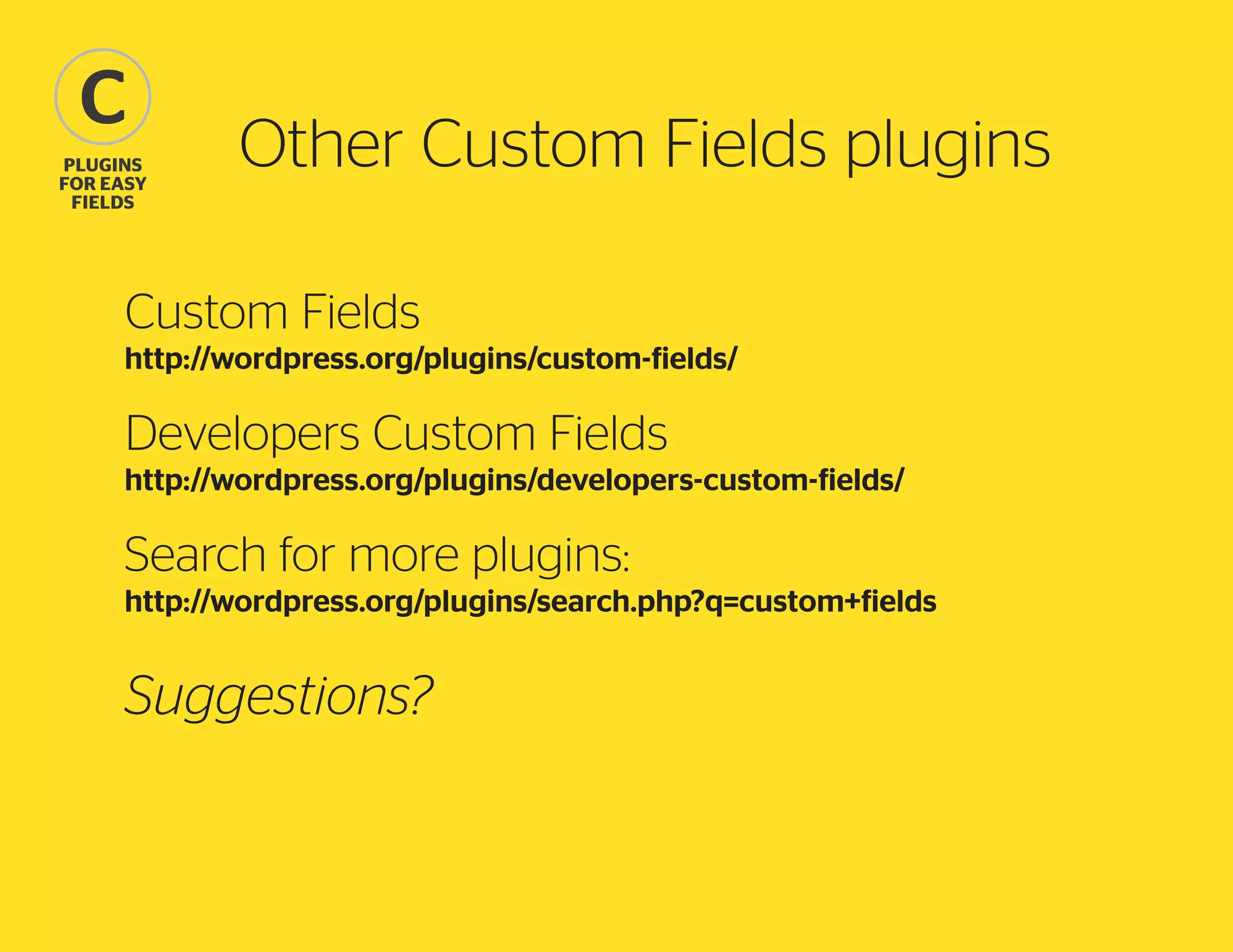 C
plugins
for easy
fields

Other Custom Fields plugins

Custom Fields
http://wordpress.org/plugins/custom-fields/

Developers Custom Fields
http://wordpress.org/plugins/developers-custom-fields/

Search for more plugins:
http://wordpress.org/plugins/search.php?q=custom+fields

Suggestions?

 