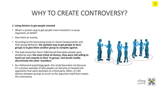 WHY TO CREATE CONTROVERSY?
3. Using division to take advantage of ‘low-controversy’ topics
• if you want to get people tal...