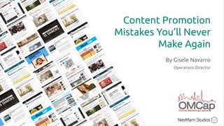 Content Promotion
Mistakes You’ll Never
Make Again
By Gisele Navarro
Operations Director
 