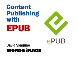 Content
Publishing
with
EPUB
David Skarjune
 