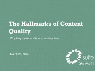 The Hallmarks of Content
Quality
Why they matter and how to achieve them	

	

	

	

	

March 29, 2014	

1	
  
 
