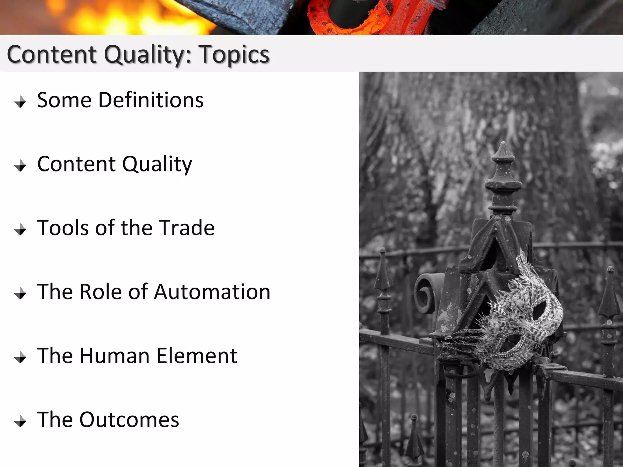 Content Quality: Topics
Some Definitions
Content Quality
Tools of the Trade
The Role of Automation
The Human Element
The Outcomes
 