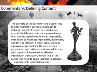 Commentary: Defining Content
The example of the Sachertorte is a useful way
to understand this particular approach to
defi...