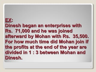 EX : Dinesh began an enterprises with Rs.  71,000 and he was joined  afterward by Mohan with Rs.  35,500. For how much time did Mohan join if the profits at the end of the year are divided in 1 : 3 between Mohan and Dinesh. 
