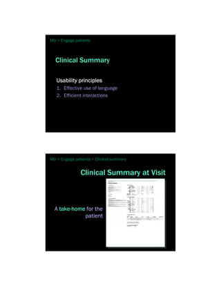 MU > Engage patients



  Clinical Summary

   Usability principles
   1. Effective use of language
   2. Efficient interactions




MU > Engage patients > Clinical summary


               Clinical Summary at Visit



  A take-home for the
             patient
 