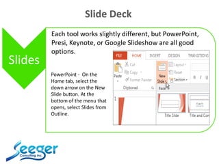 Slide Deck
Slides
Each tool works slightly different, but PowerPoint,
Presi, Keynote, or Google Slideshow are all good
opt...