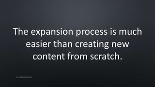 The expansion process is much
easier than creating new
content from scratch.
www.sarkemedia.com
 