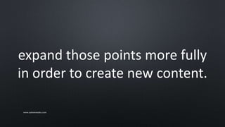 expand those points more fully
in order to create new content.
www.sarkemedia.com
 