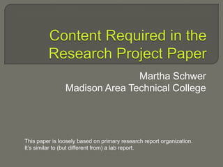 Martha Schwer
Madison Area Technical College

This paper is loosely based on primary research report organization.
It’s similar to (but different from) a lab report.

 
