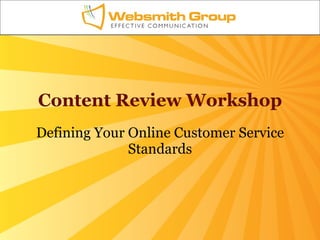 Content Review Workshop Defining Your Online Customer Service Standards 