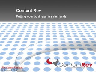 Content Rev
              Putting your business in safe hands




http://contentrev.com
@Content_Rev
 