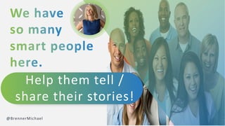 Help them tell /
share their stories!
@BrennerMichael
 
