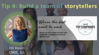 storytellers
Jill Kouri
CMO, JLL
 