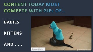 BABIES
KITTENS
AND . . .
Source: Giphy @BrennerMichael
 